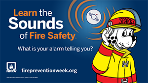 National Fire Protection Association® (NFPA®) Fire Prevention Week 2021 Theme: Learn the Sounds of Fire Safety!