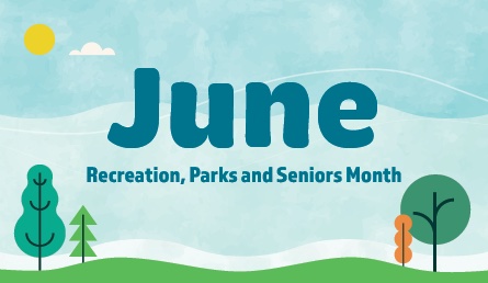 June is Recreation, Parks and Seniors Month text with cartoon style trees, grass and sunshine graphic.
